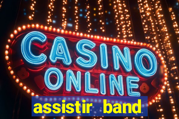 assistir band online ao vivo gratis